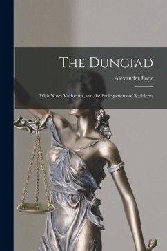 The Dunciad: With Notes Variorum, and the Prolegomena of Scriblerus - Pope, Alexander
