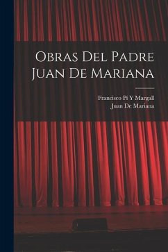 Obras Del Padre Juan De Mariana - Margall, Francisco Pí Y.; De Mariana, Juan