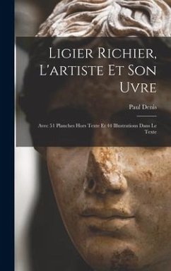 Ligier Richier, l'artiste et son uvre; avec 51 planches hors texte et 44 illustrations dans le texte - Denis, Paul