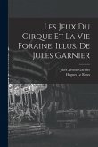Les jeux du cirque et la vie foraine. Illus. de Jules Garnier