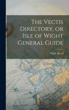 The Vectis Directory, or Isle of Wight General Guide - Of, Wight Isle