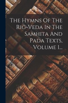 The Hymns Of The Rig-veda In The Samhita And Pada Texts, Volume 1... - Anonymous