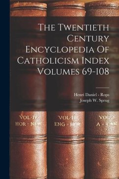 The Twentieth Century Encyclopedia Of Catholicism Index Volumes 69-108 - Rops, Henri Daniel -.; Sprug, Joseph W.