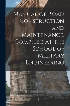 Manual of Road Construction and Maintenance, Compiled at the School of Military Engineering - Anonymous