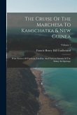 The Cruise Of The Marchesa To Kamschatka & New Guinea: With Notices Of Formosa, Liu-kiu, And Various Islands Of The Malay Archipelago; Volume 1