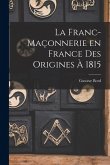 La franc-maçonnerie en France des origines à 1815 La franc-maçonnerie en France des origines à 1815