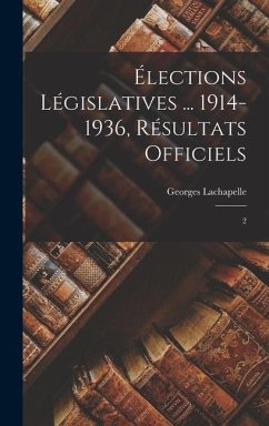 Élections législatives ... 1914-1936, résultats officiels: 2 - Lachapelle, Georges