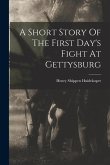 A Short Story Of The First Day's Fight At Gettysburg