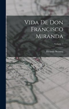 Cover Vida de don Francisco Miranda; Volume 1
