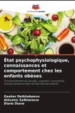 État psychophysiologique, connaissances et comportement chez les enfants obèses