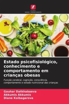 Estado psicofisiológico, conhecimento e comportamento em crianças obesas - Datkhabaeva, Gauhar;Akkumis, Akkumis;Koibagarova, Diane