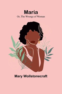 Maria; Or, The Wrongs of Woman - Wollstonecraft, Mary