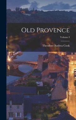Old Provence; Volume I - Cook, Theodore Andrea