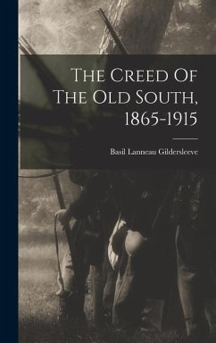 The Creed Of The Old South, 1865-1915 - Gildersleeve, Basil Lanneau