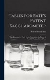 Tables for Bate's Patent Saccharometer: With Directions for Their Use in Ascertaining the Values of Wort Or Wash and Low Wines