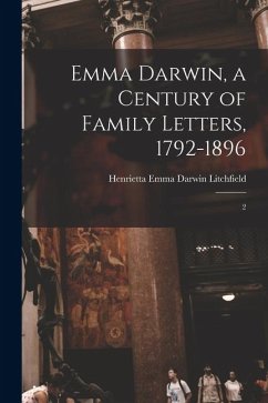 Emma Darwin, a Century of Family Letters, 1792-1896: 2 - Litchfield, Henrietta Emma Darwin