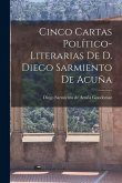 Cinco Cartas Político-Literarias de D. Diego Sarmiento de Acuña