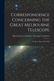 Correspondence Concerning the Great Melbourne Telescope: In Three Parts: 1852-1870
