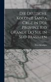 Die Deutsche Kolonie Santa Cruz in Der Provinz Rio Grande Do Sul in Süd-Brasilien Die Deutsche Kolonie Santa Cruz in Der Provinz Rio Grande Do Sul in Süd-Brasilien