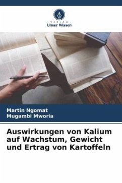 Auswirkungen von Kalium auf Wachstum, Gewicht und Ertrag von Kartoffeln - Ngomat, Martin;Mworia, Mugambi