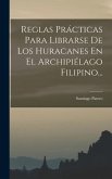 Reglas Prácticas Para Librarse De Los Huracanes En El Archipiélago Filipino...