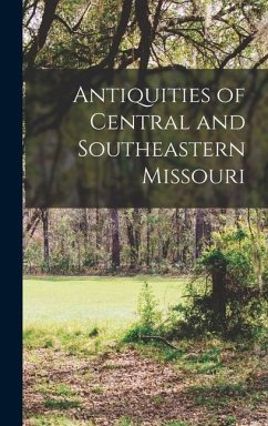 Antiquities of Central and Southeastern Missouri - Anonymous