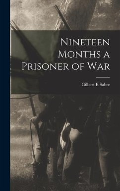 Nineteen Months a Prisoner of War - Sabre, Gilbert E.
