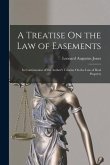 A Treatise On the Law of Easements: In Continuation of the Author's Treatise On the Law of Real Property