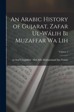 Cover An Arabic history of Gujarat, Zafar ul-Wálih bi Muzaffar wa lih; Volume 1