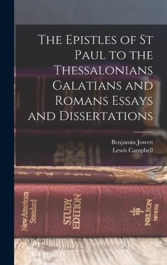 The Epistles of St Paul to the Thessalonians Galatians and Romans Essays and Dissertations - Jowett, Benjamin; Campbell, Lewis