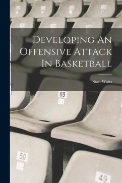 Developing An Offensive Attack In Basketball - Watts, Stan