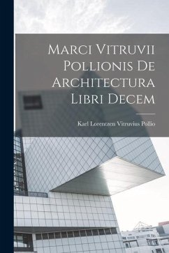 Marci Vitruvii Pollionis De Architectura Libri Decem - Pollio, Karl Lorentzen Vitruvius