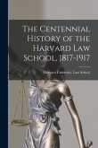 The Centennial History of the Harvard Law School, 1817-1917