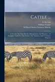 Cattle ...: A Treatise On Their Breeds, Management, And Diseases ... A Complete Guide For The Farmer, The Amateur, And Veterinary