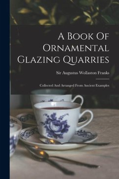 Cover A Book Of Ornamental Glazing Quarries: Collected And Arranged From Ancient Examples