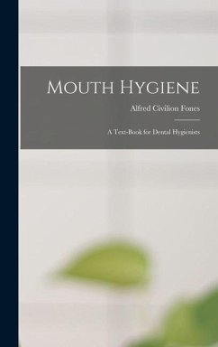 Mouth Hygiene; a Text-book for Dental Hygienists - Fones, Alfred Civilion