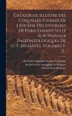 Catalogue Illustré Des Coquilles Fossiles De L'éocène Des Environs De Paris Faisant Suite Aux Travaux Paléontologiques De G.-p. Deshayes, Volumes 1-2.