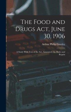 The Food and Drugs Act, June 30, 1906 - Greeley, Arthur Philip