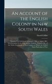 An Account of the English Colony in New South Wales: From Its First Settlement in January 1788, to August 1801: With Remarks On the Dispositions, Cust