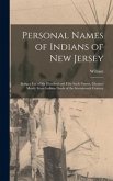 Personal Names of Indians of New Jersey: Being a List of Six Hundred and Fifty Such Names, Gleaned Mostly From Indians Deeds of the Seventeenth Centur