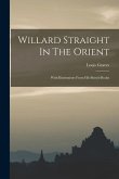 Willard Straight In The Orient: With Illustrations From His Sketch-books