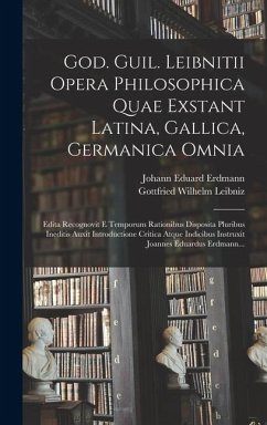 Cover God. Guil. Leibnitii Opera Philosophica Quae Exstant Latina, Gallica, Germanica Omnia: Edita Recognovit E Temporum Rationibus Disposita Pluribus Inedi