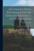 Statement With Reference to the Knights Baronets of Nova Scotia: Their Creations, Privileges, and Te