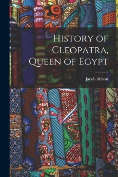 History of Cleopatra, Queen of Egypt - Abbott, Jacob