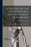 A Treatise On the Law of Divorce and Annulment of Marriage: Including the Adjustment of Property Rights Upon Divorce
