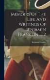 Memoirs Of The Life And Writings Of Benjamin Franklin ..., 2