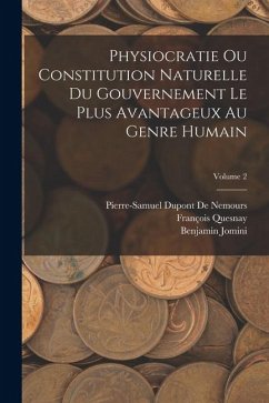Cover Physiocratie Ou Constitution Naturelle Du Gouvernement Le Plus Avantageux Au Genre Humain; Volume 2