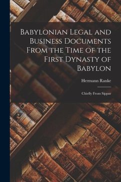 Babylonian Legal and Business Documents From the Time of the First Dynasty of Babylon: Chiefly From Sippar - Ranke, Hermann