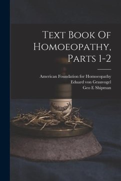 Text Book Of Homoeopathy, Parts 1-2 - Grauvogel, Eduard Von