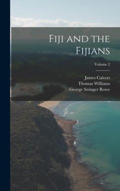 Fiji and the Fijians; Volume 2 - Rowe, George Stringer; Williams, Thomas; Calvert, James